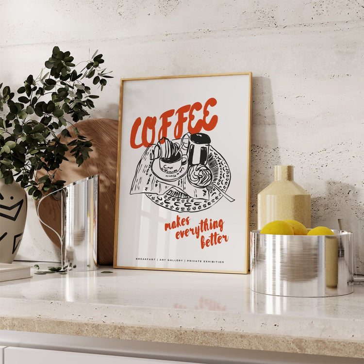 Coffee Makes Everything Better Coffee Poster