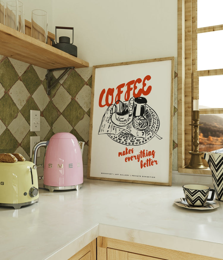 Coffee Makes Everything Better Coffee Print