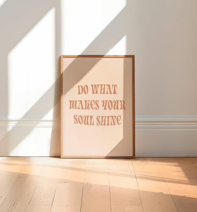 Do What Makes Your Soul Shine Print