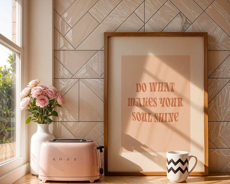 Do What Makes Your Soul Shine Print