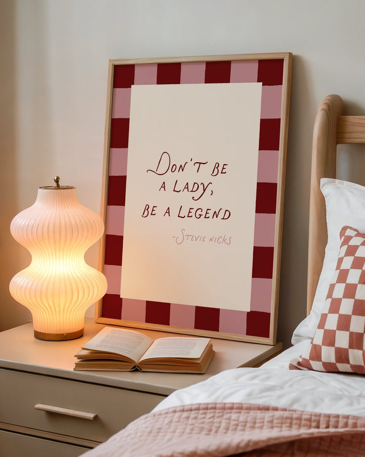 Don't Be A Lady, Be A Legend Print
