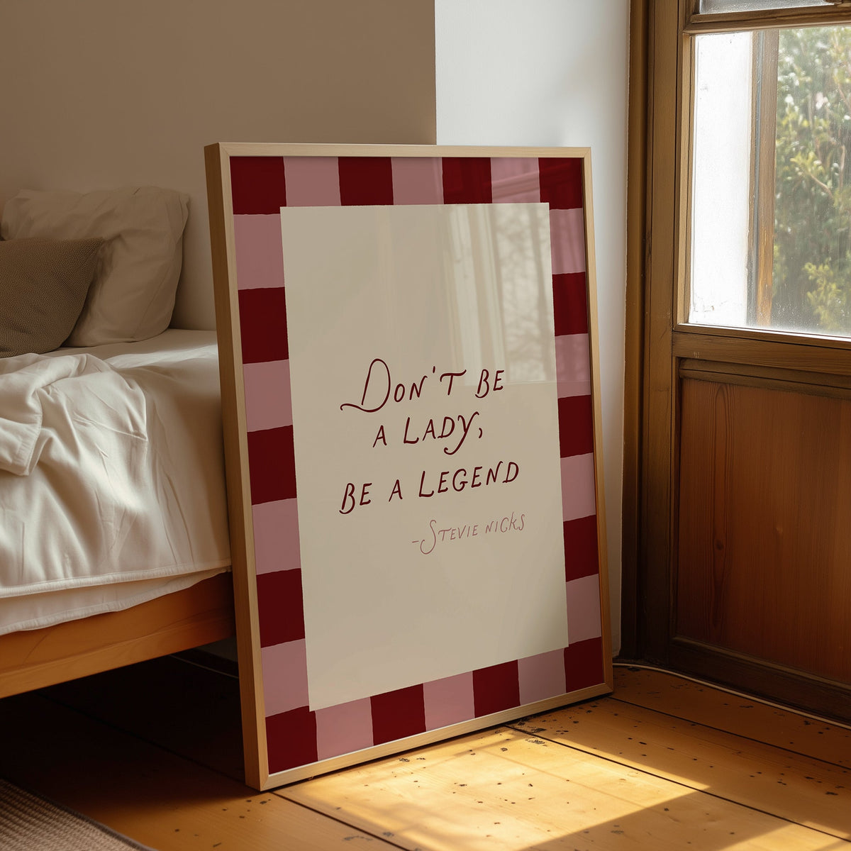 Don't Be A Lady, Be A Legend Print