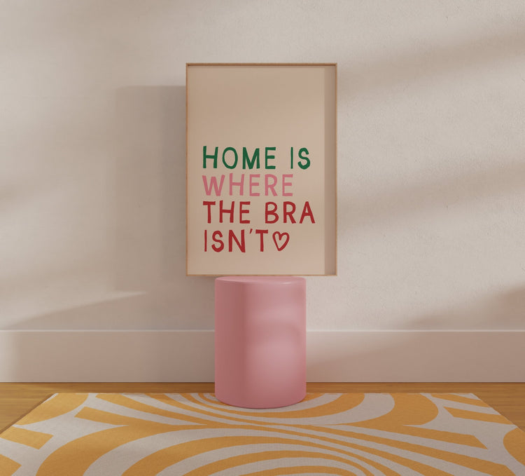 Home is Where The Bra Isn't Print