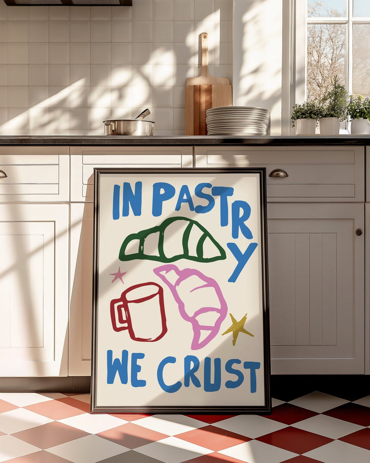 In Pastry We Crust Kitchen Print
