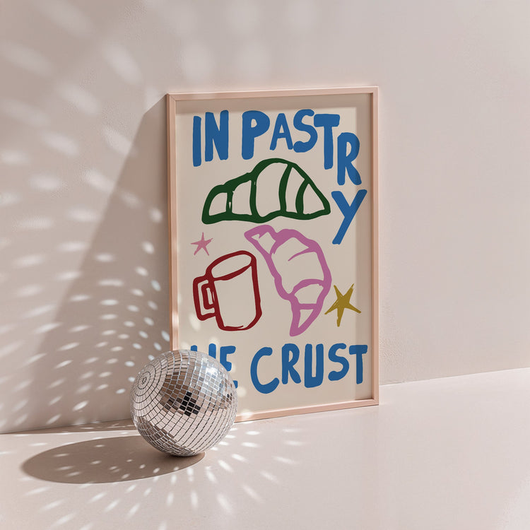 In Pastry We Crust Kitchen Print