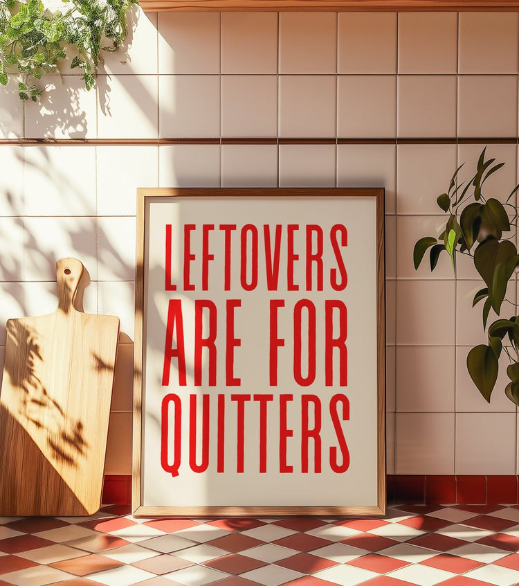 Leftovers Are for Quitters Kitchen Print