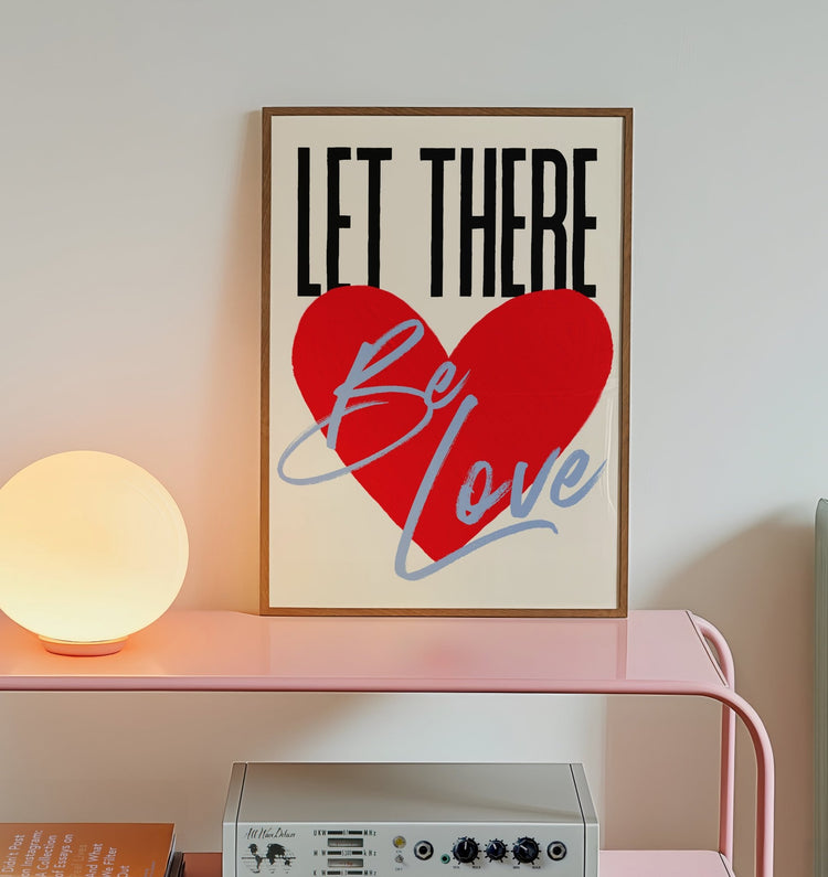 Let There Be Love Print