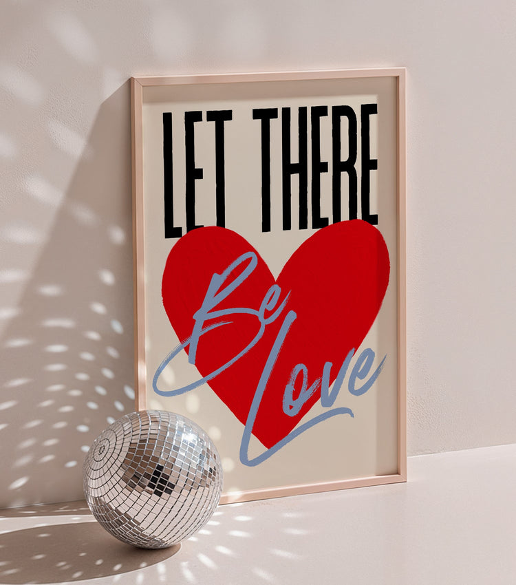 Let There Be Love Print