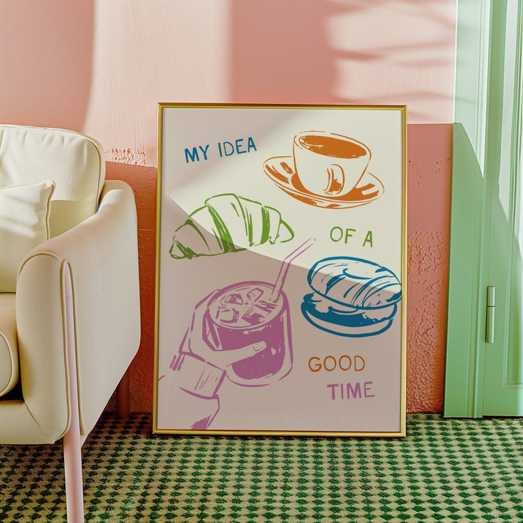 My Idea of A Good Time Print