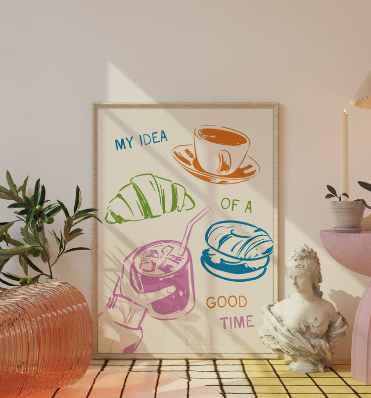 My Idea of A Good Time Print