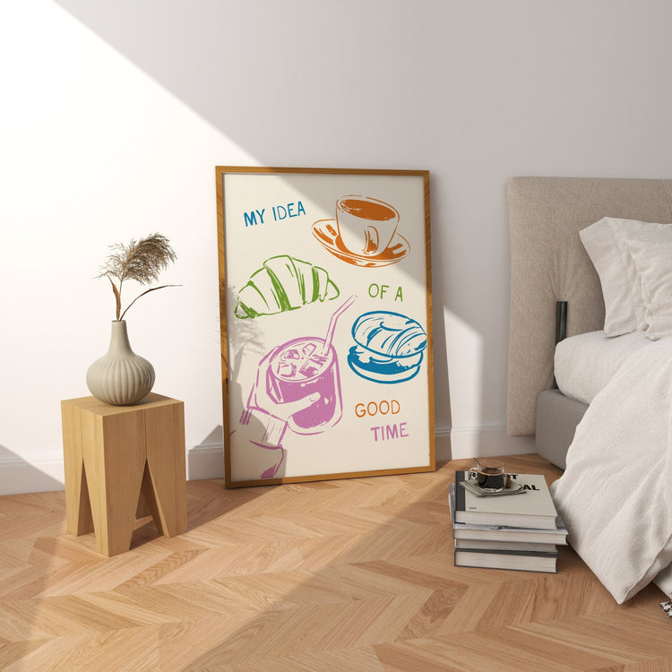 My Idea of A Good Time Print