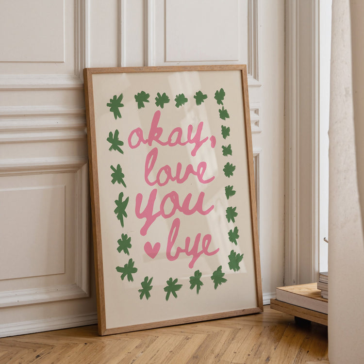 Ok Love You Bye Print