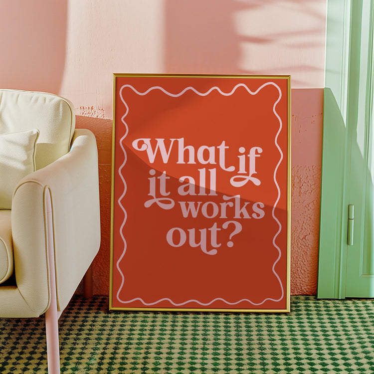 What If It All Works Out Print