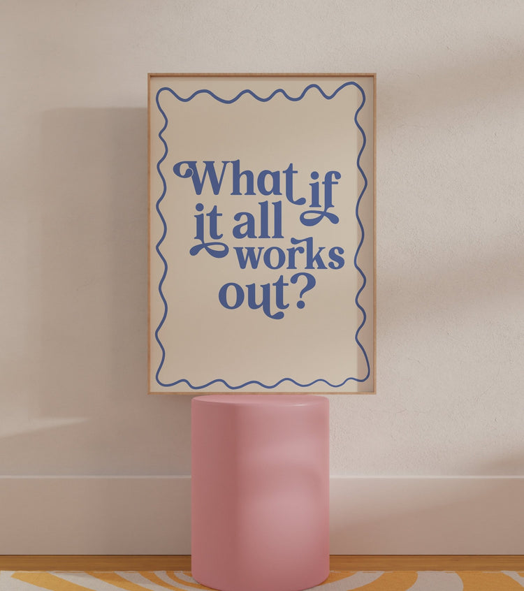 What If It All Works Out Print