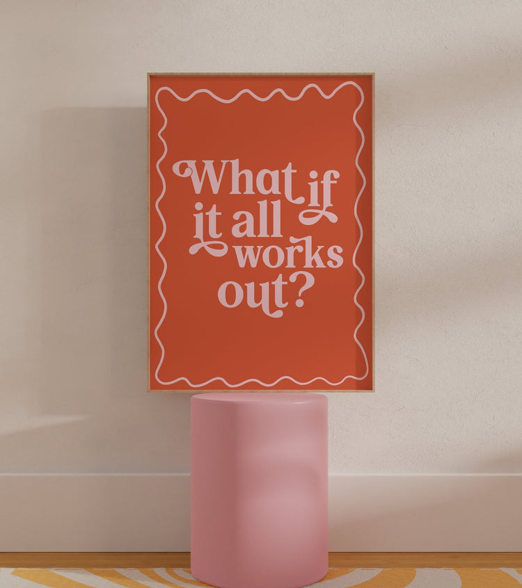 What If It All Works Out Print
