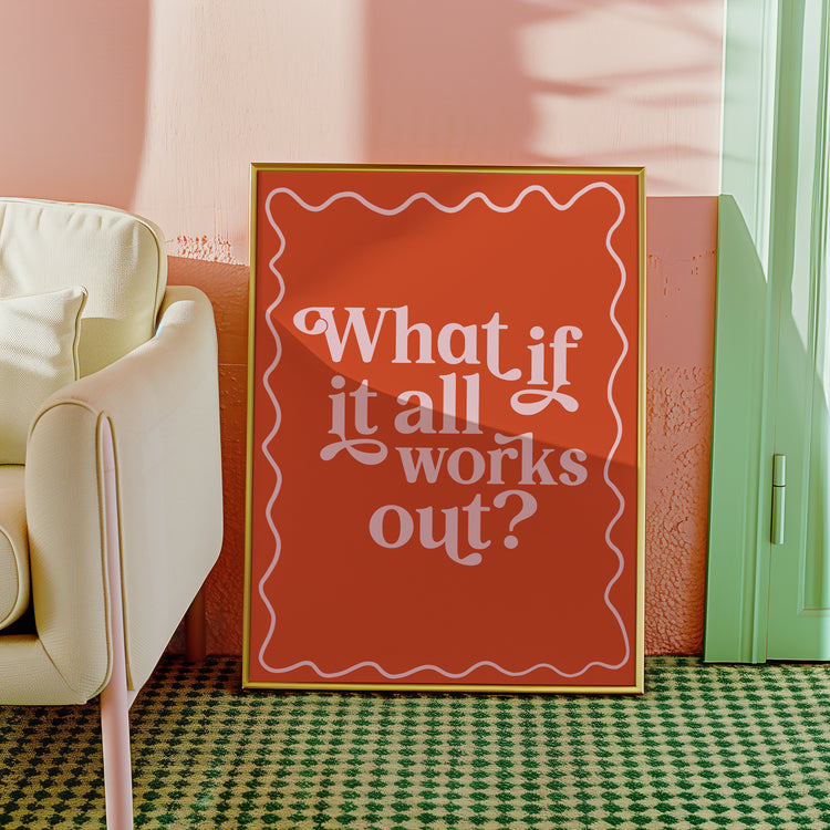 What If It All Works Out Print