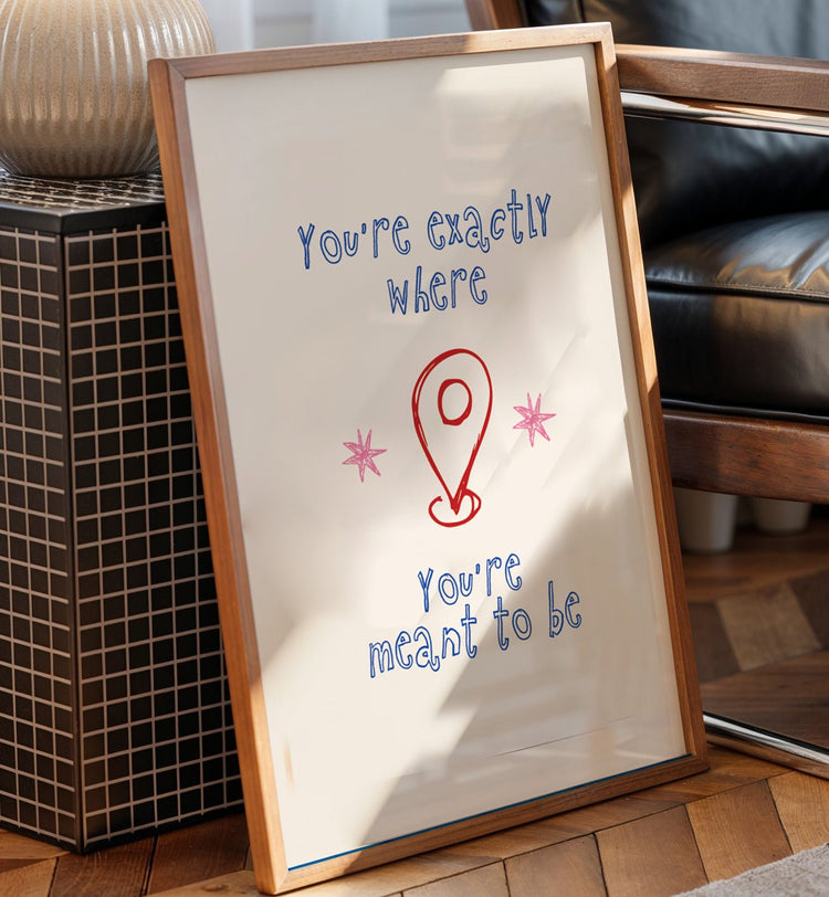 You're Exactly Where You're Meant To Be print styled as part of a positive gallery wall