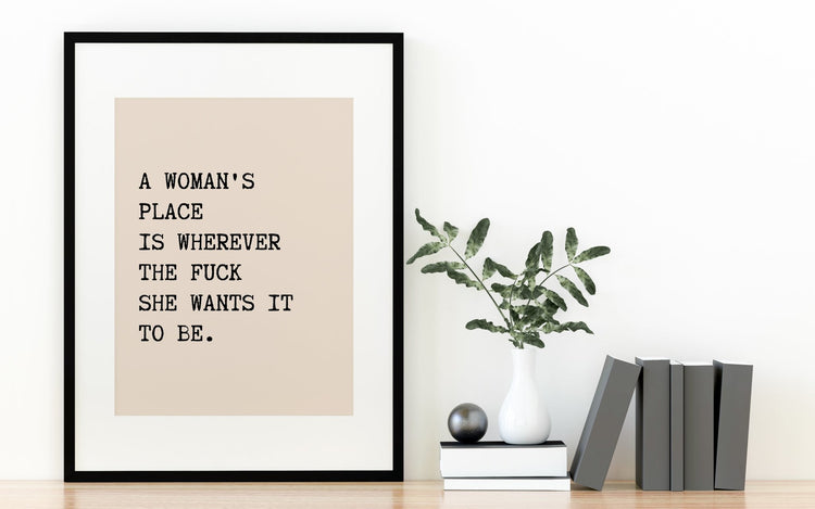 A Woman's Place Print - Strong Woman Wall Quote