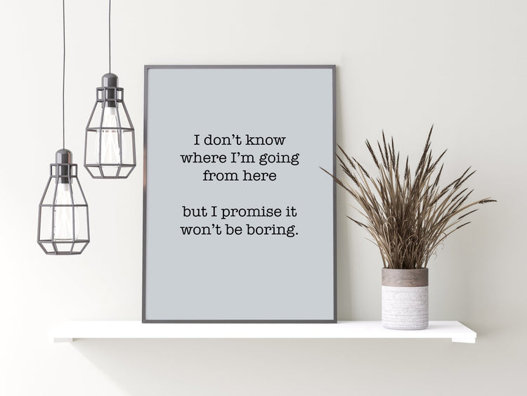 Bowie Quote- Promise It Won't Be Boring Poster
