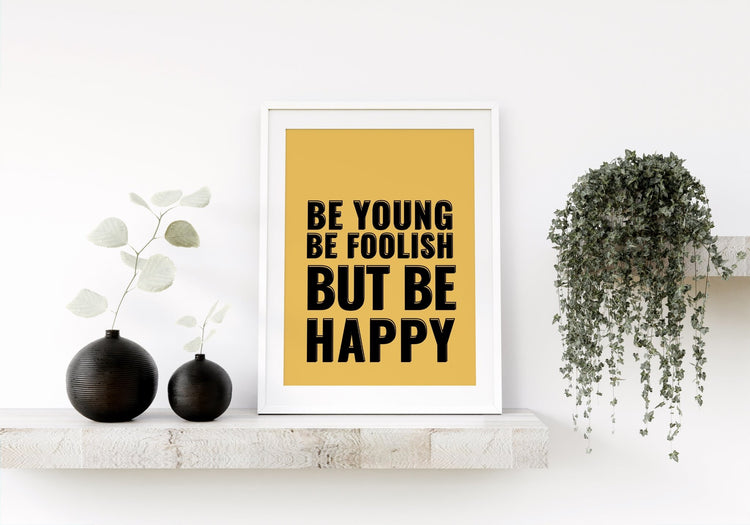 Be Young Be Foolish Print