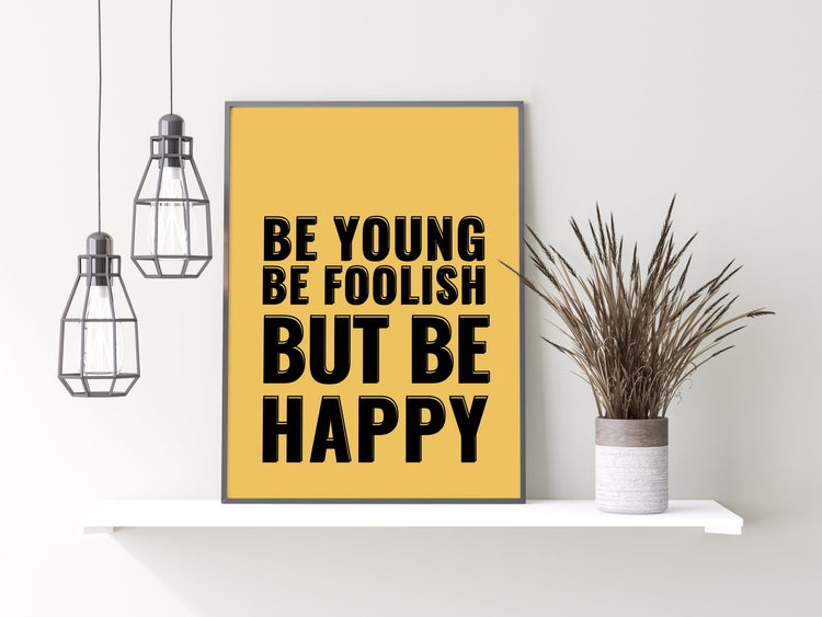 Be Young Be Foolish Print