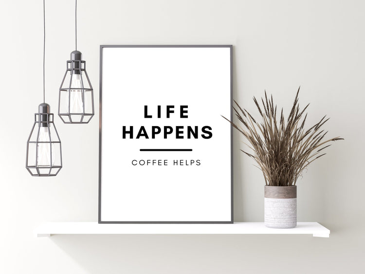 Life Happens, Coffee Helps | Kitchen Coffee Print