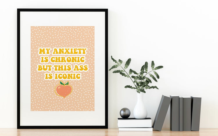 My Anxiety Is Chronic Print
