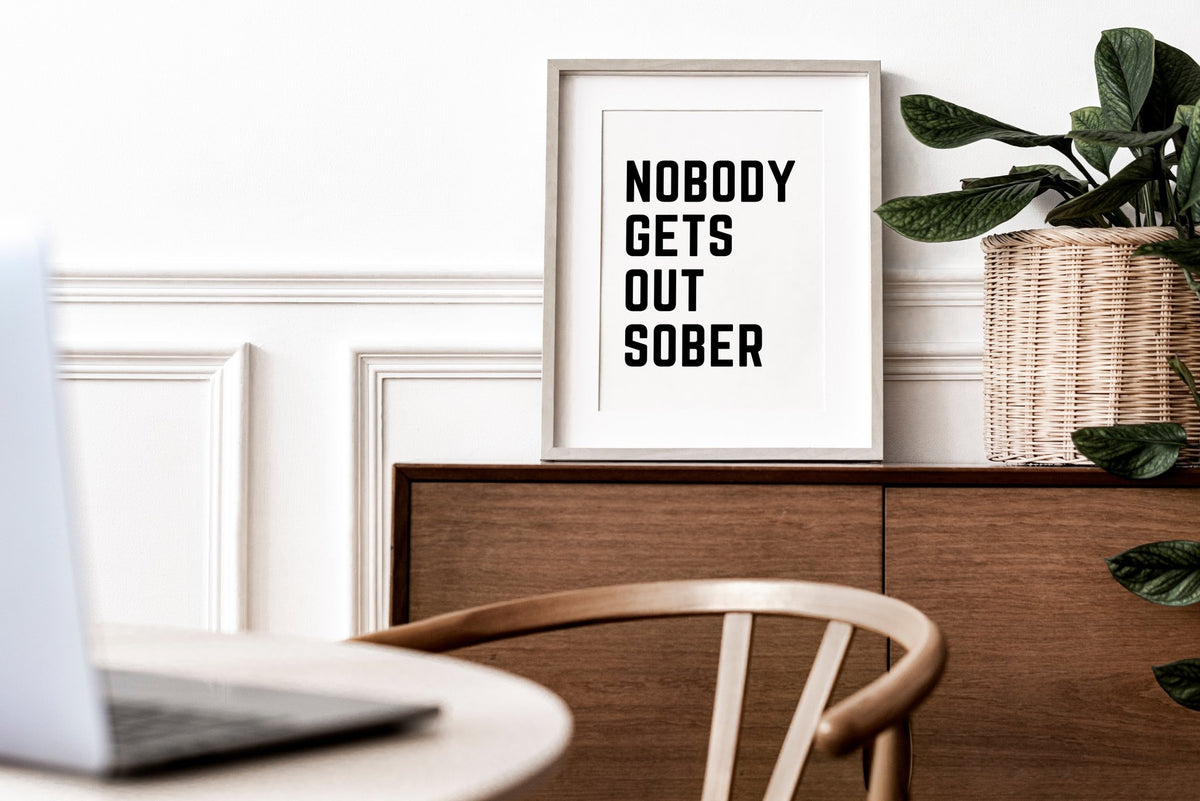 Nobody Gets Out Sober B&W Print