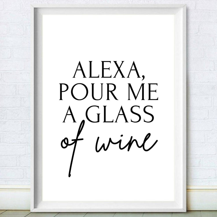 Alexa, Pour Me A Glass of Wine Print