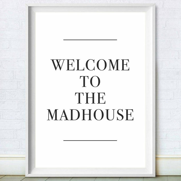 Welcome To The Madhouse Print