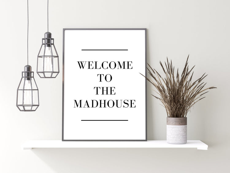 Welcome To The Madhouse Mono Print
