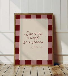 Don't Be A Lady, Be A Legend Print