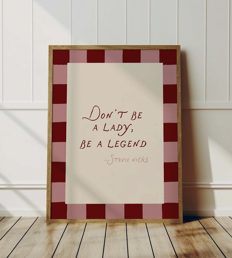 Don't Be A Lady, Be A Legend Print