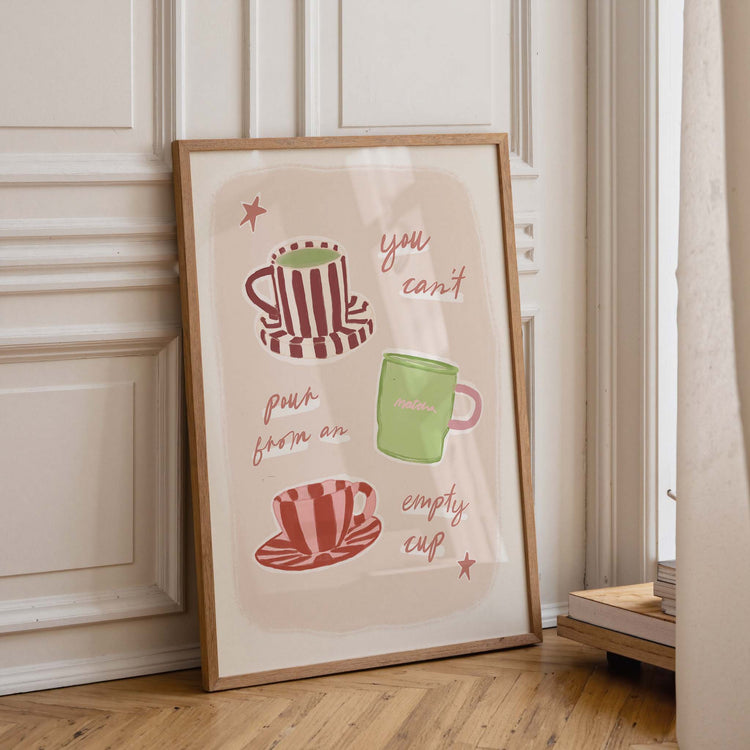 Can't Pour From an Empty Cup Print