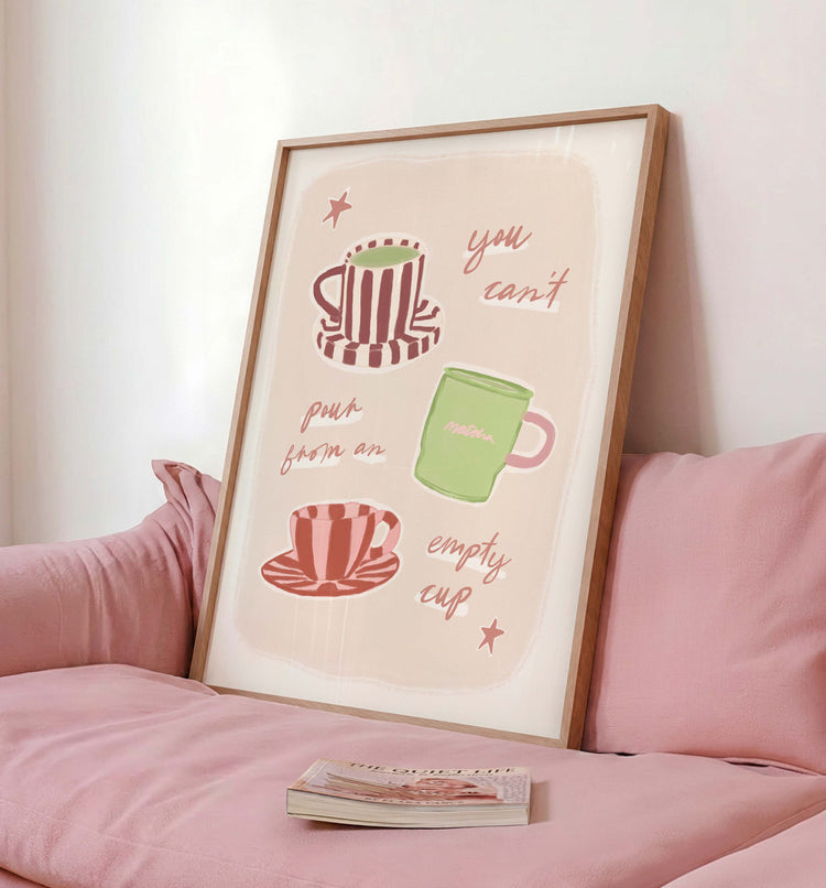 Can't Pour From an Empty Cup Print