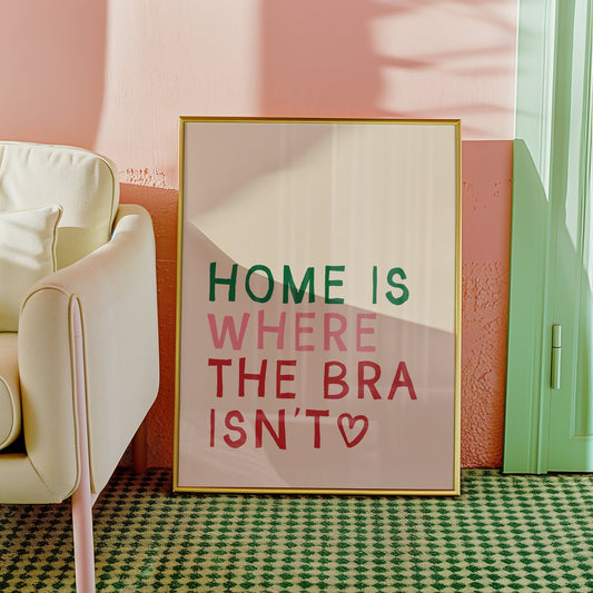 Home is Where The Bra Isn't Print