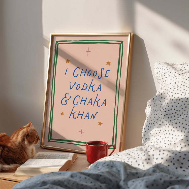 I Choose Vodka & Chaka Print