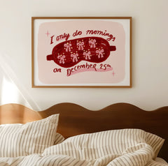 I Only Do Mornings on 25th December Christmas Print