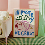 In Pastry We Crust Kitchen Print