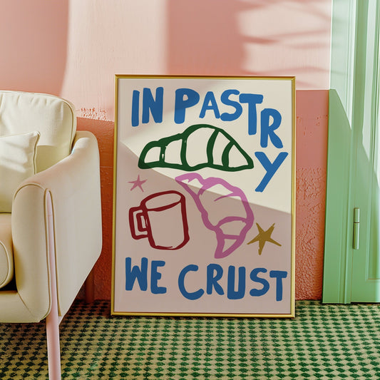 In Pastry We Crust Kitchen Print