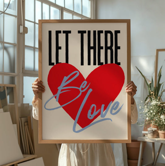 Let There Be Love Print