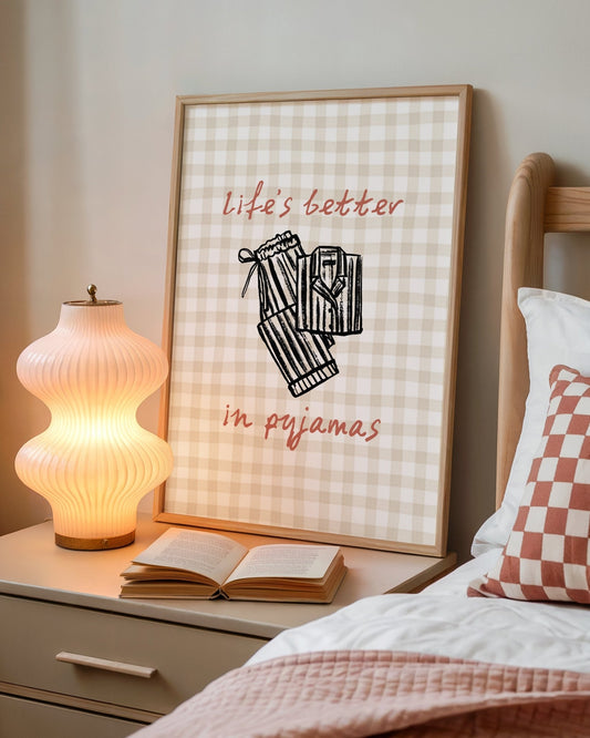 Life's Better in Pyjamas Bedroom Print