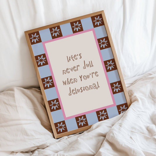 Life's Never Dull Quote Print