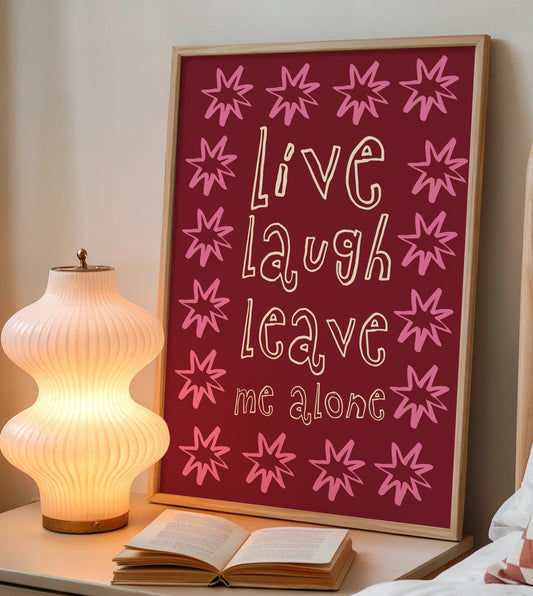 Live, Laugh, Leave me Alone Print