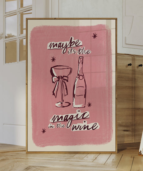 Maybe It's the Magic in the Wine Print