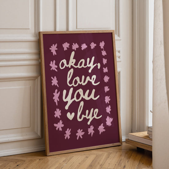 Ok Love You Bye Print