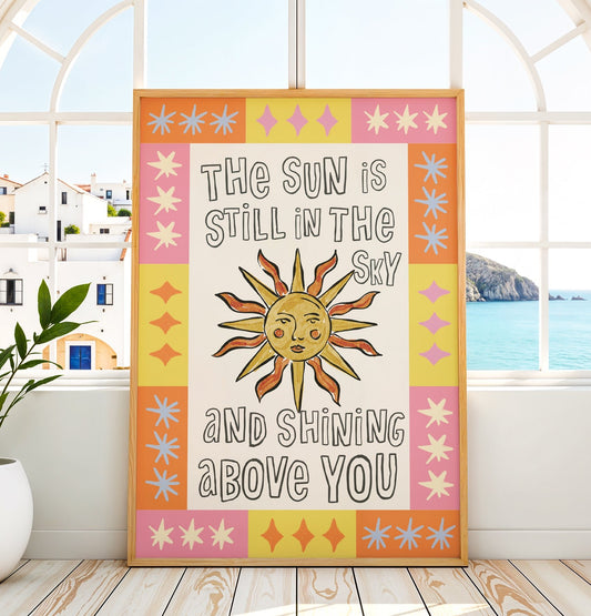 Sun in The Sky & Shining Above You Print