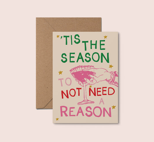 Tis The Season To Not Need A Reason Christmas Card