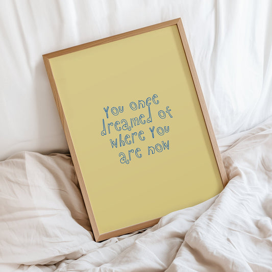 Where You Are Now Positive Quote Print