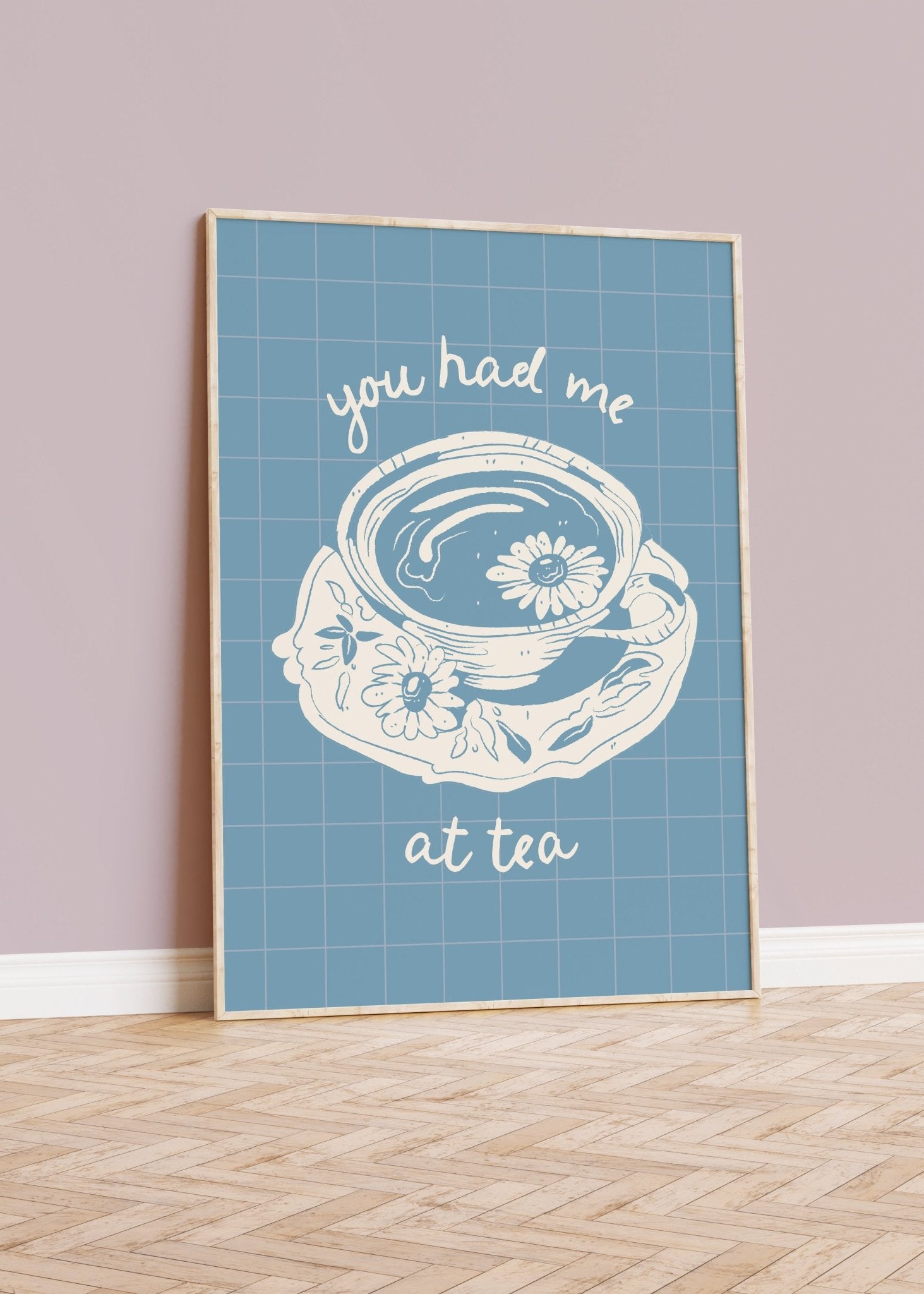 You Had Me at Tea Poster | Unique Wall Art from Moonshine Prints